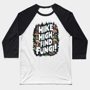 Hike High, Find Fungi!  - Mycologist Hiking Baseball T-Shirt